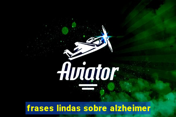 frases lindas sobre alzheimer